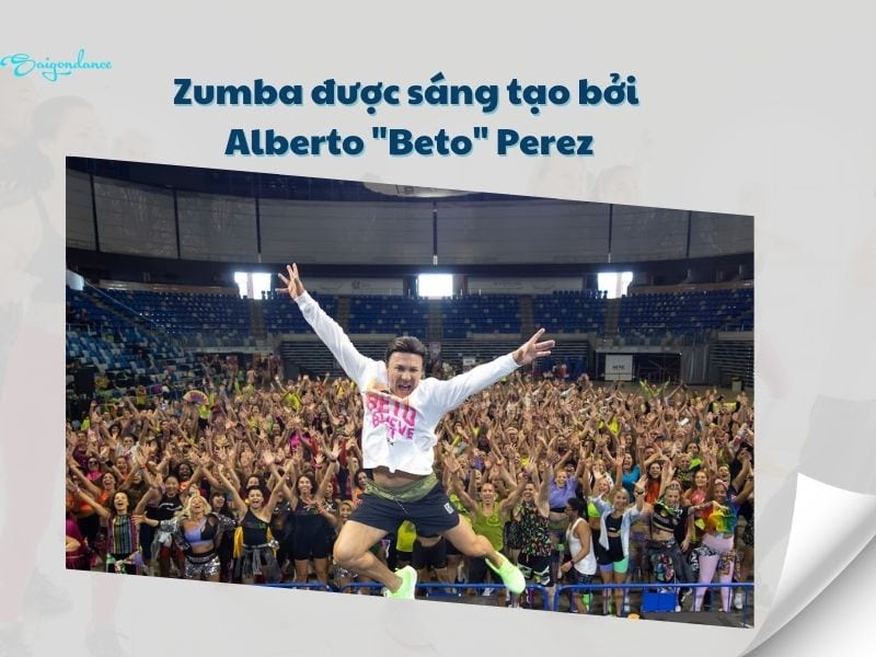 Zumba được sáng tạo bởi Alberto "Beto" Perez