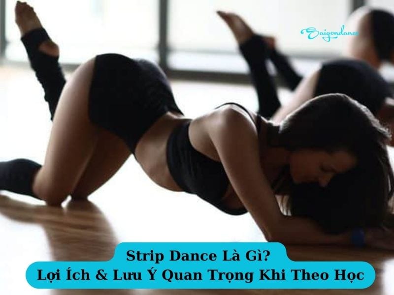 Strip Dance là gì? Lợi ích & lưu ý quan trọng khi theo học